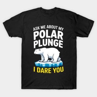 Ask Me About My Polar Plunge I Dare You T-Shirt